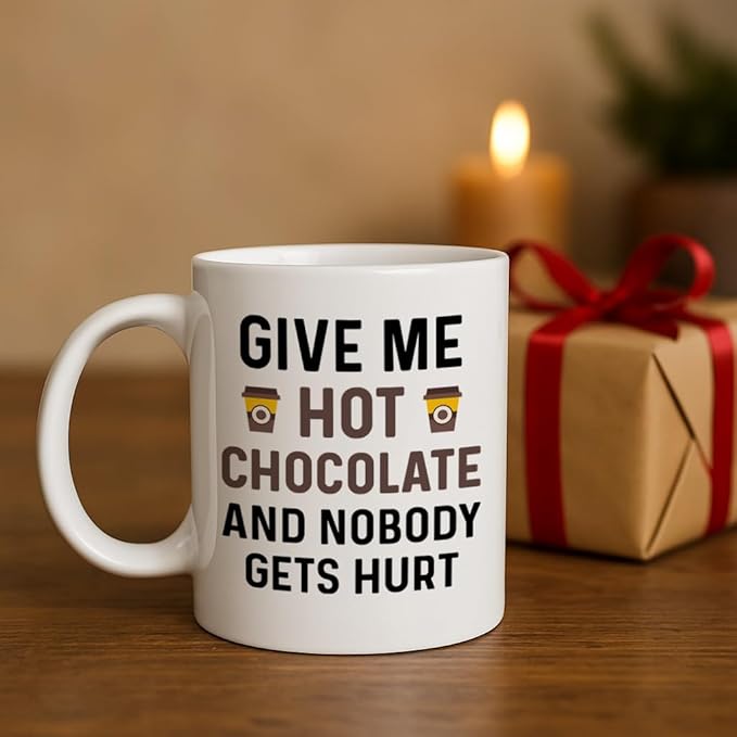 Funny Hot Cocoa Mug. Give Me Hot Chocolate and Nobody Gets Hurt 11 oz Coffee Cup. Novelty Gift idea for Winter and the Holidays.