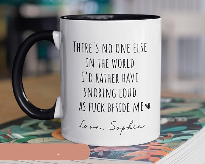 Couple Mug There 's No One Else In The World I'd Rather Have Snoring Loud As Fuck Beside Me Mug Gift For Her Gift For Him Funny Gifts For Couple Lover Husband, Wife, Valentines Birthday Coffee Cup
