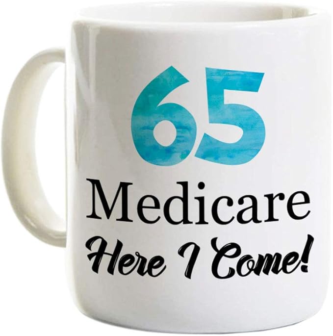 65th Birthday Coffee Mug - Medicare Here I Come 11 Ounce Ceramic Mug