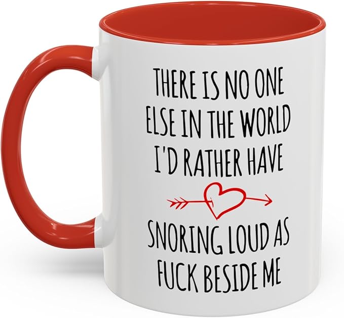 There Is No One Else In The World I'd Rather Have Snoring Loud Beside Me Mug Valentine Gifts For Her Gift For Him Funny Gifts For Couple Lover Husband, Wife, Valentines Birthday Cup