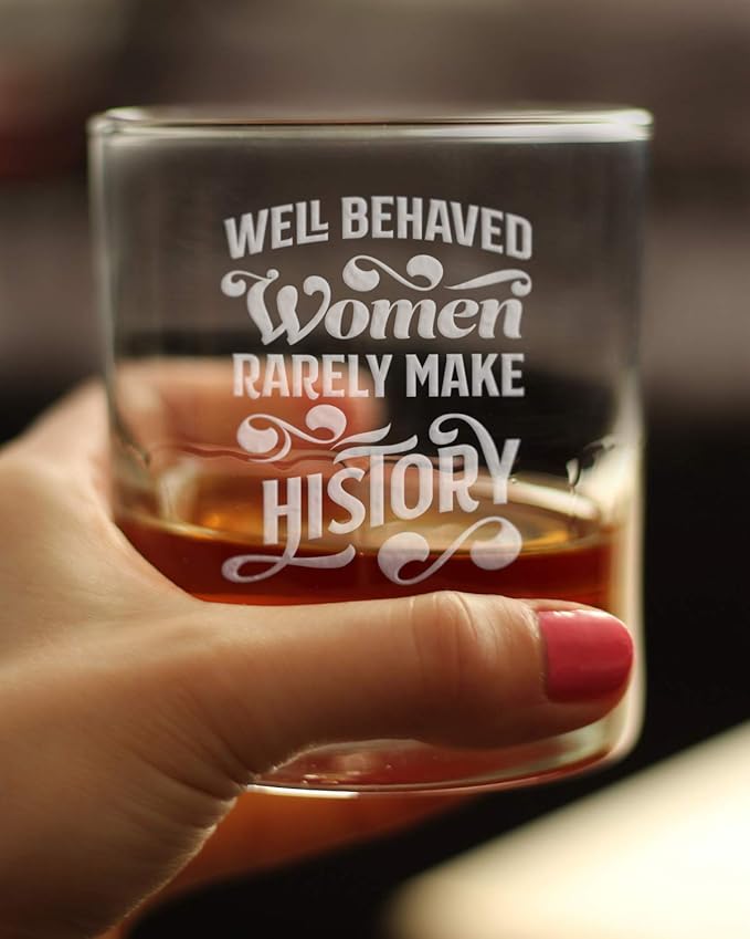 Well Behaved Women Rarely Make History - Whiskey Rocks Glass - Funny Themed Gifts or Party Decor for Women - 10.25 Oz