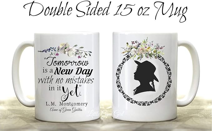 Anne of Green Gables Quote “Tomorrow Is a New Day” Coffee Cup – Inspirational Literary for Book Lovers, Readers, Teachers & Gift Giving - 15oz Ceramic Mug