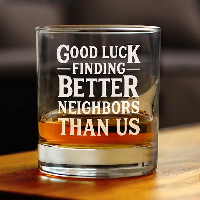 Good Luck Finding Better Neighbors Than Us - Whiskey Rocks Glass - Funny Farewell Gift For The Best Neighbor Moving Away - 10.25 Oz Glasses