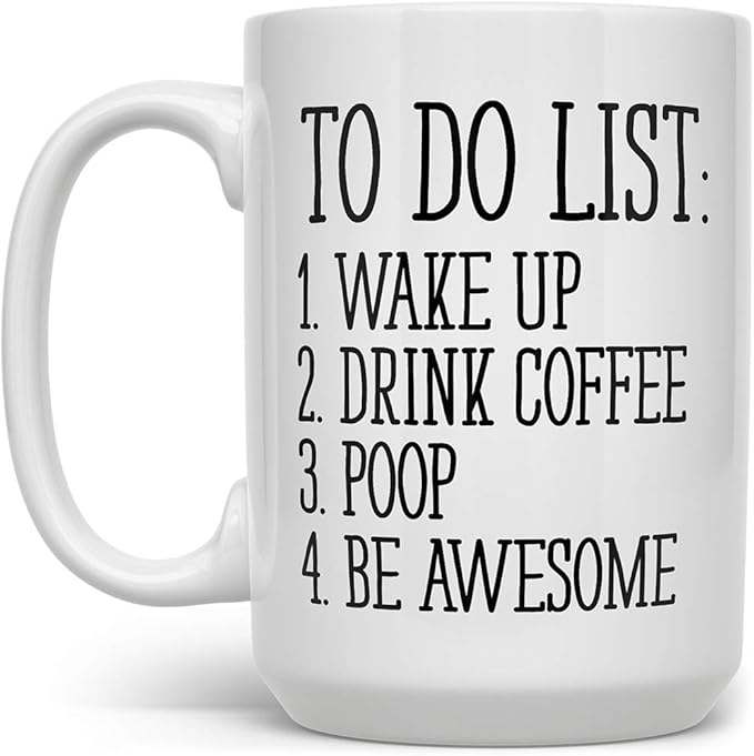 To Do List Wake Up Drink Coffee Poop Be Awesome Funny Quote Coffee Mug, Motivational Mug, Fun Mugs, Funny Gift (15oz)