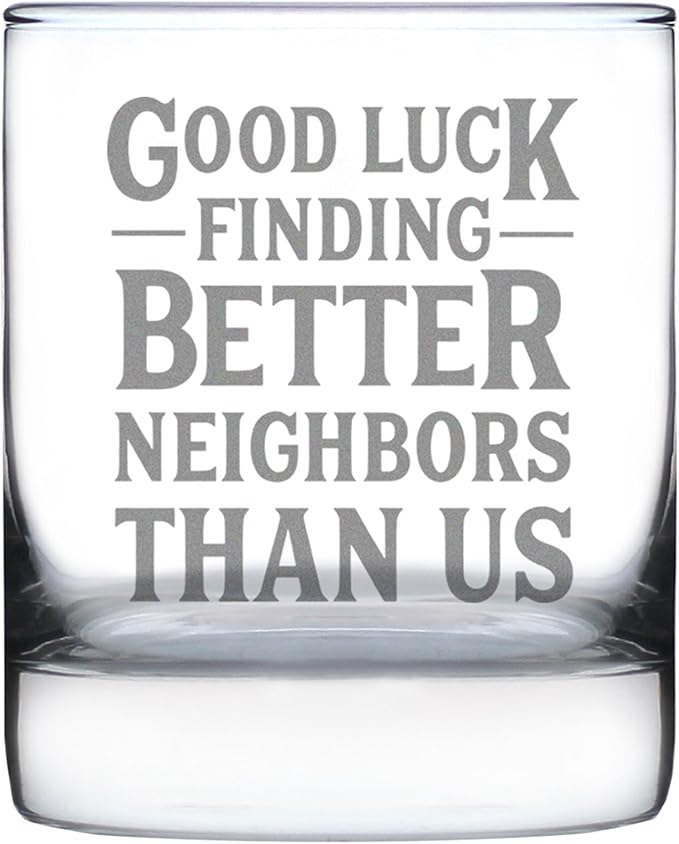 Good Luck Finding Better Neighbors Than Us - Whiskey Rocks Glass - Funny Farewell Gift For The Best Neighbor Moving Away - 10.25 Oz Glasses