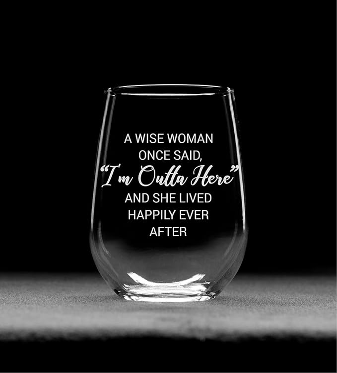 C M A Wise Woman Once Said I'm Outta Here And She Lived Happily Ever After Stemless Wine Glass - Novelty Gift for Friends - Gift for Retirement, 17 oz. (Style W2)