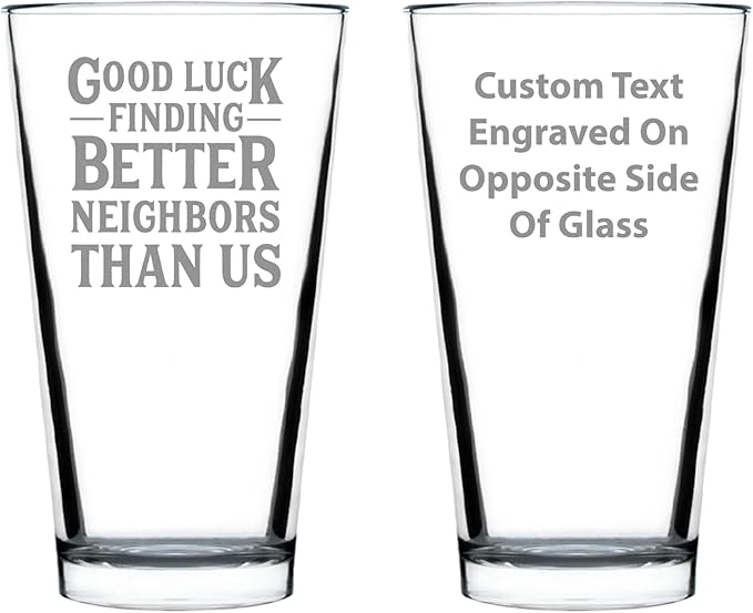 Custom Good Luck Finding Better Neighbors Than Us - Pint Glass for Beer - Funny Farewell Gift For The Best Neighbor Moving Away - 16 oz Glasses