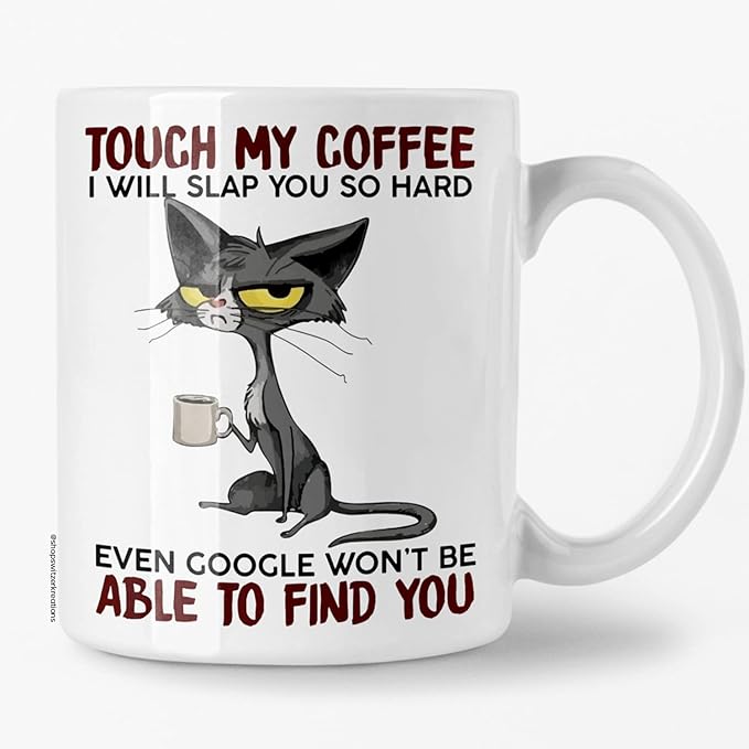 Grumpy Cat Mug, Touch My Coffee I'll Slap You So Hard, Funny Mugs, Ceramic Coffee Mug, Amusing Sarcasm, Any Occasion Gift, Coffee Drinker - Novelty - 11 Ounces