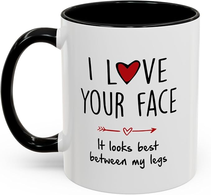 I Love Your Face It Looks Best Between My Legs Mug, Funny Valentines Day Gifts For Her Gift For Him Funny Gifts For Couple Lover Husband, Wife, Valentines Birthday Anniversary Wedding Cup