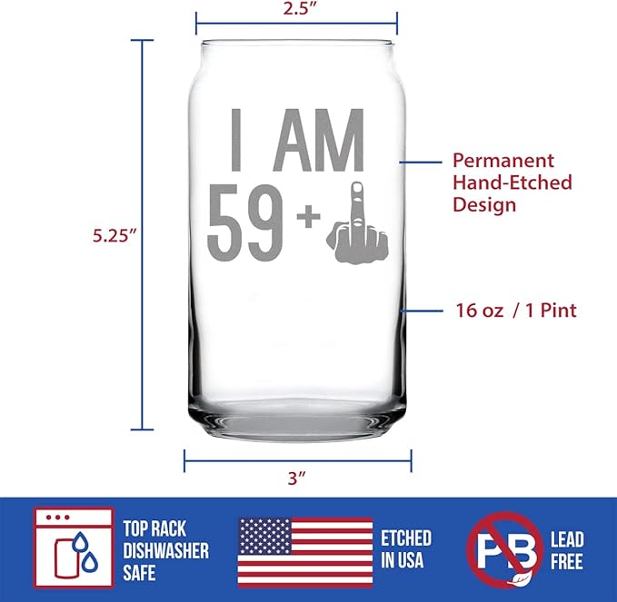 I Am 59 + 1 Middle Finger - 16 oz Beer Can Pint Glass - Funny 60th Birthday Gifts for Men or Women Turning 60