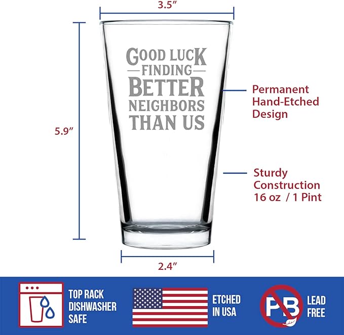 Good Luck Finding Better Neighbors Than Us - Pint Glass for Beer - Funny Farewell Gift For The Best Neighbor Moving Away - 16 oz Glasses