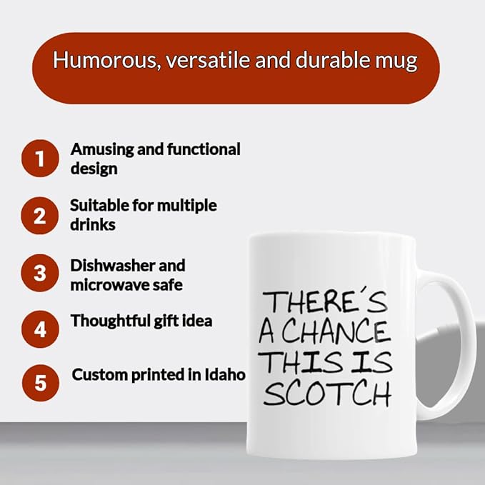 There's a Chance this is Scotch Ceramic Coffee Mug - Funny 11 oz Gift for Scotch Drinkers