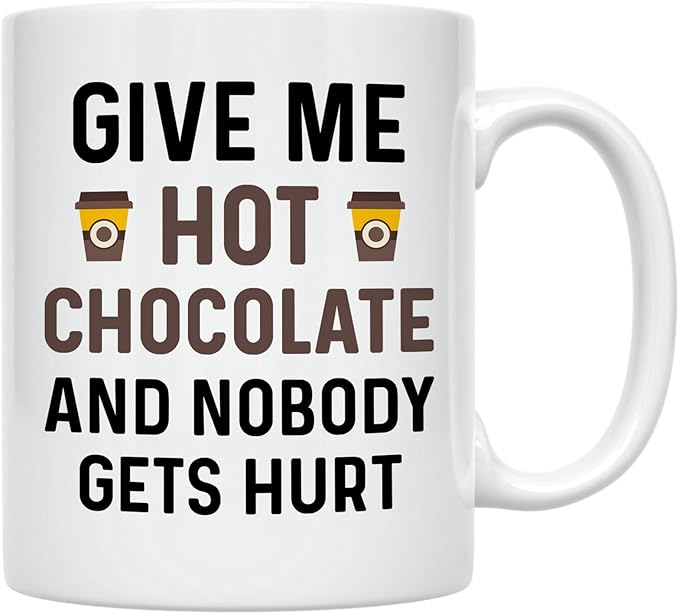 Funny Hot Cocoa Mug. Give Me Hot Chocolate and Nobody Gets Hurt 11 oz Coffee Cup. Novelty Gift idea for Winter and the Holidays.