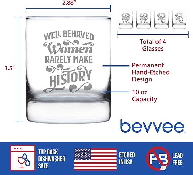 Well Behaved Women Rarely Make History - Whiskey Rocks Glass - Funny Themed Gifts or Party Decor for Women - Set of 4-10.25 Oz