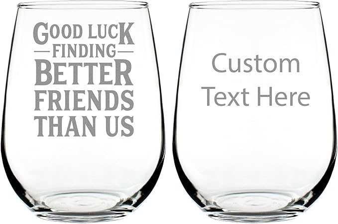 Custom Good Luck Finding Better Friends Than Us - Stemless Wine Glass with Personalized Engraved Message - Funny Farewell Gifts for Best Friend Moving Away