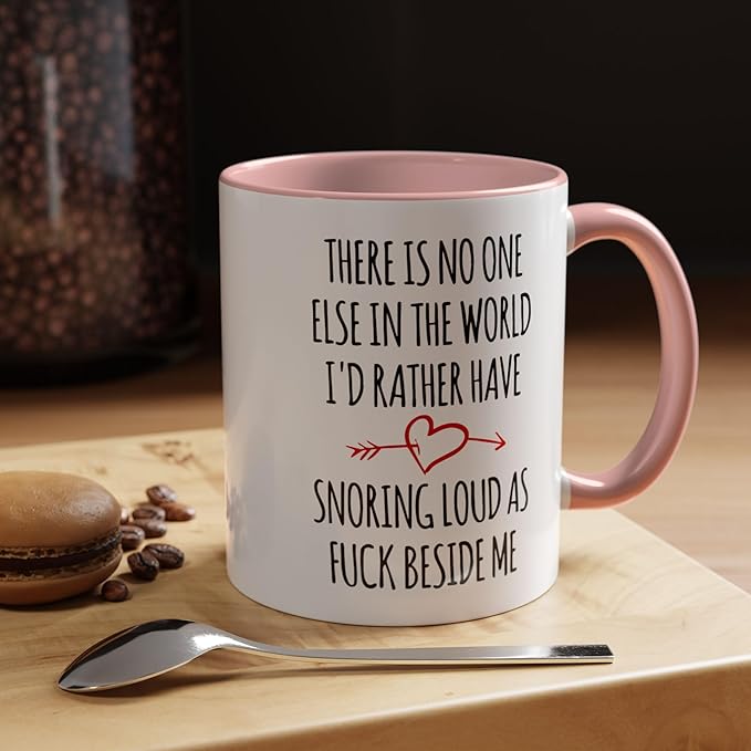 There Is No One Else In The World I'd Rather Have Snoring Loud Beside Me Mug Valentine Gifts For Her Gift For Him Funny Gifts For Couple Lover Husband, Wife, Valentines Birthday Cup