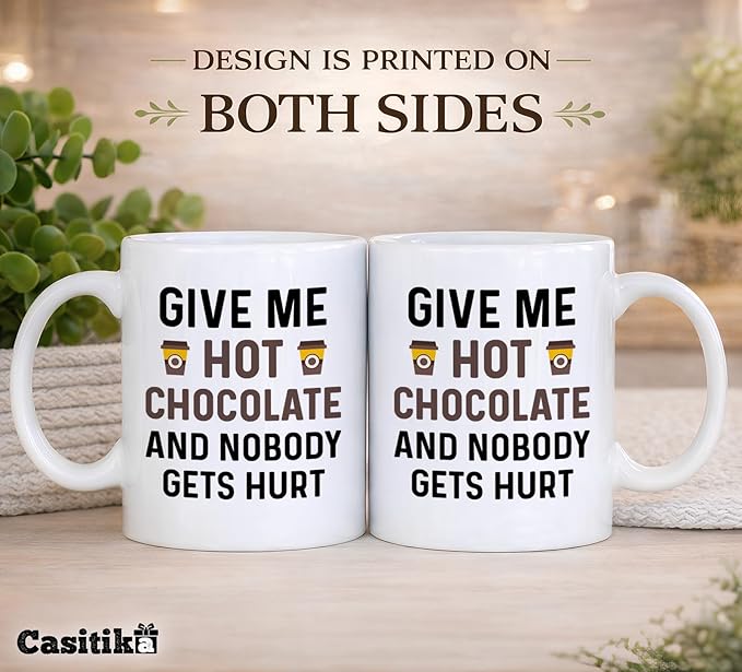 Funny Hot Cocoa Mug. Give Me Hot Chocolate and Nobody Gets Hurt 11 oz Coffee Cup. Novelty Gift idea for Winter and the Holidays.