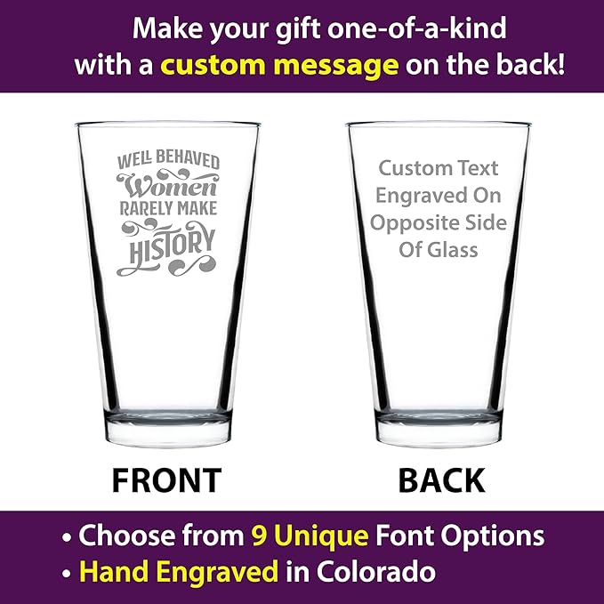 Custom Well Behaved Women Rarely Make History - Pint Glass for Beer - Funny Gift for Women - Cute Engraved Glasses for Girls - 16 oz