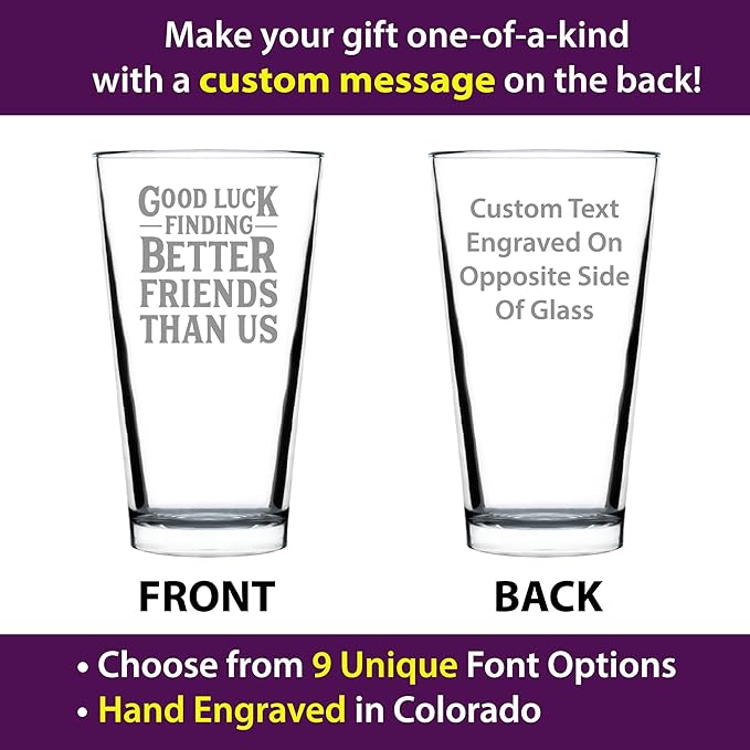 Custom Good Luck Finding Better Friends Than Us - Pint Glass for Beer - Funny Farewell Gift For Best Friend Moving Away - 16 oz Glasses