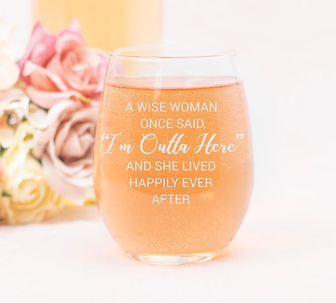 C M A Wise Woman Once Said I'm Outta Here And She Lived Happily Ever After Stemless Wine Glass - Novelty Gift for Friends - Gift for Retirement, 17 oz. (Style W2)