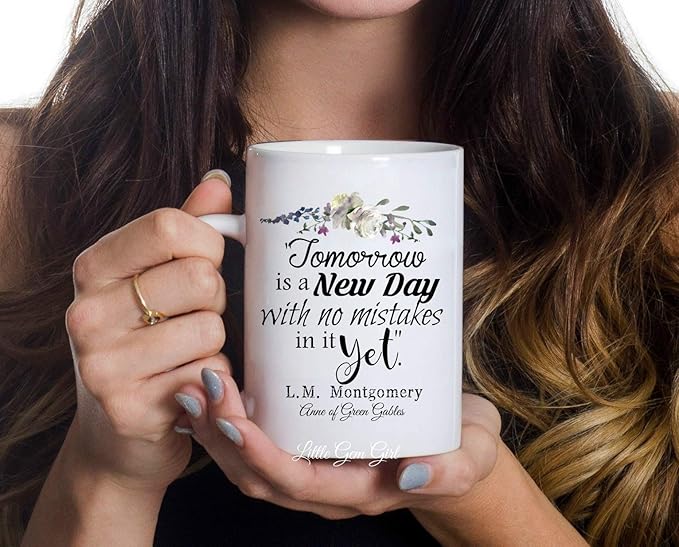 Anne of Green Gables Quote “Tomorrow Is a New Day” Coffee Cup – Inspirational Literary for Book Lovers, Readers, Teachers & Gift Giving - 15oz Ceramic Mug