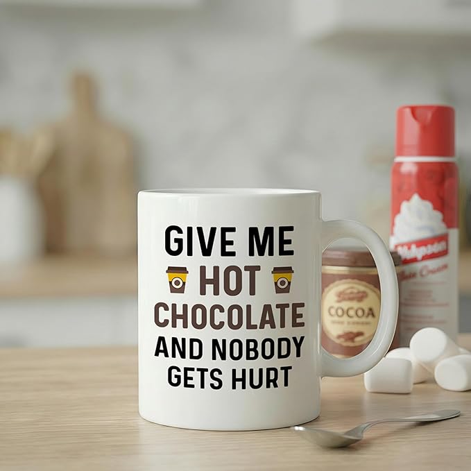 Funny Hot Cocoa Mug. Give Me Hot Chocolate and Nobody Gets Hurt 11 oz Coffee Cup. Novelty Gift idea for Winter and the Holidays.