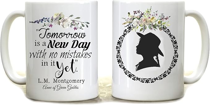 Anne of Green Gables Quote “Tomorrow Is a New Day” Coffee Cup – Inspirational Literary for Book Lovers, Readers, Teachers & Gift Giving - 15oz Ceramic Mug