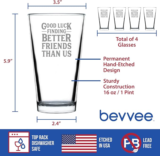 Good Luck Finding Better Friends Than Us - Pint Glass for Beer - Funny Farewell Gift For Best Friend Moving Away - Set of 4-16 oz Glasses