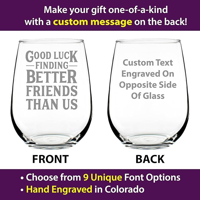 Custom Good Luck Finding Better Friends Than Us - Stemless Wine Glass with Personalized Engraved Message - Funny Farewell Gifts for Best Friend Moving Away