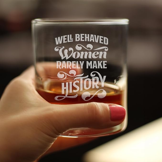 Well Behaved Women Rarely Make History - Whiskey Rocks Glass - Funny Themed Gifts or Party Decor for Women - Set of 4-10.25 Oz