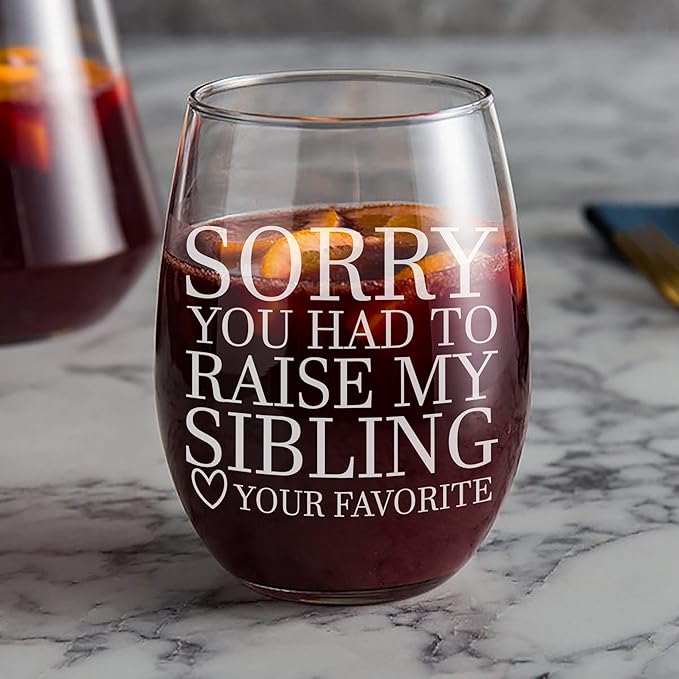 Gifts for moms, or gifts for dads Sorry You Had To Raise My Sibling - Your Favorite Funny Wine Glass Gift! 21 ounce stemless wine glass for wine, water, or juice!