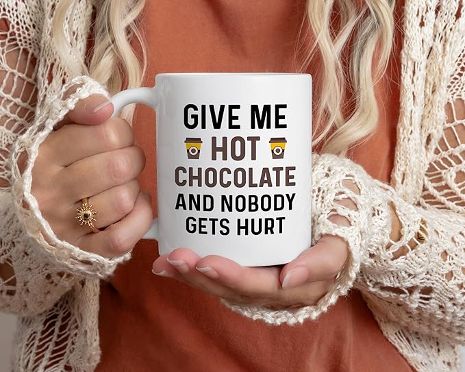 Funny Hot Cocoa Mug. Give Me Hot Chocolate and Nobody Gets Hurt 11 oz Coffee Cup. Novelty Gift idea for Winter and the Holidays.