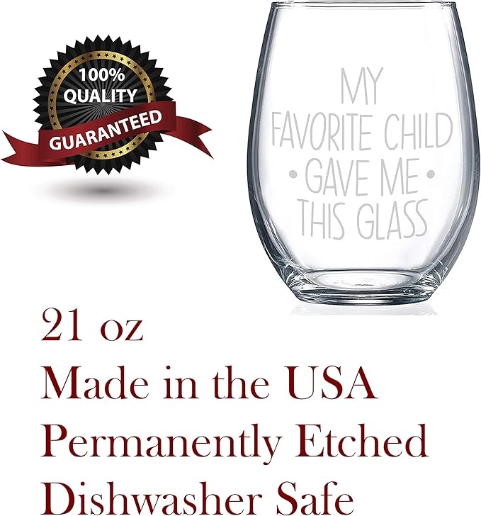 My Favorite Child Gave Me This Wine Glass (21oz) – Stemless Drinking Glasses – Permanently Etched Wine Glasses for Mom & Dad - Gifts for him. Remind your Siblings who the Favorite is!
