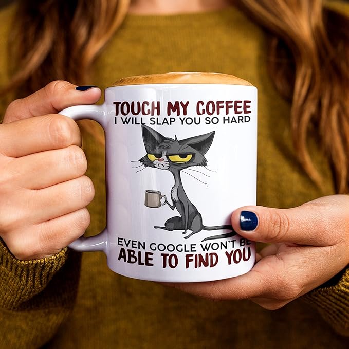 Grumpy Cat Mug, Touch My Coffee I'll Slap You So Hard, Funny Mugs, Ceramic Coffee Mug, Amusing Sarcasm, Any Occasion Gift, Coffee Drinker - Novelty - 11 Ounces