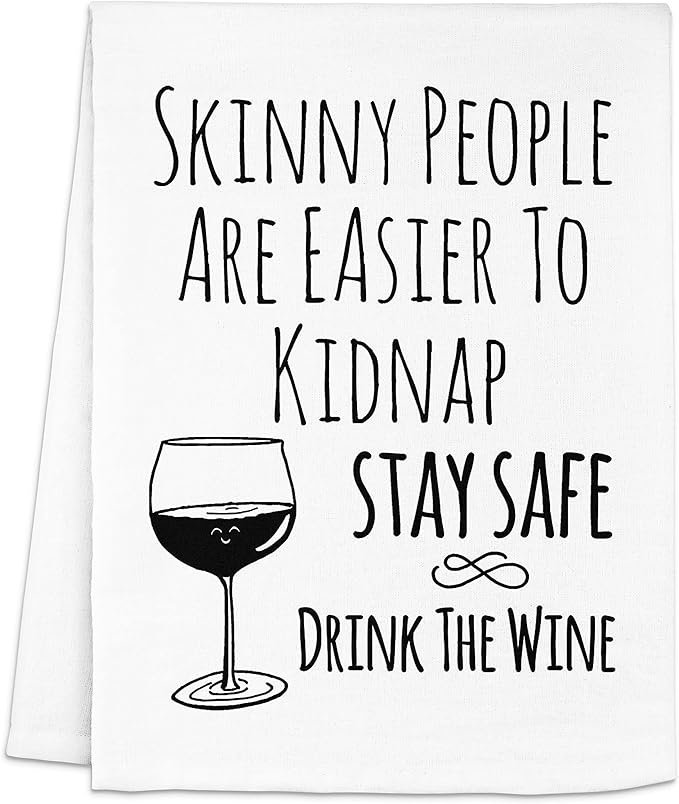 Funny Dish Towel, Skinny People Are Easier To Kidnap Stay Safe Drink The WIne, Flour Sack Kitchen Towel, Sweet Housewarming Gift, Farmhouse Kitchen Decor, White or Gray (White)