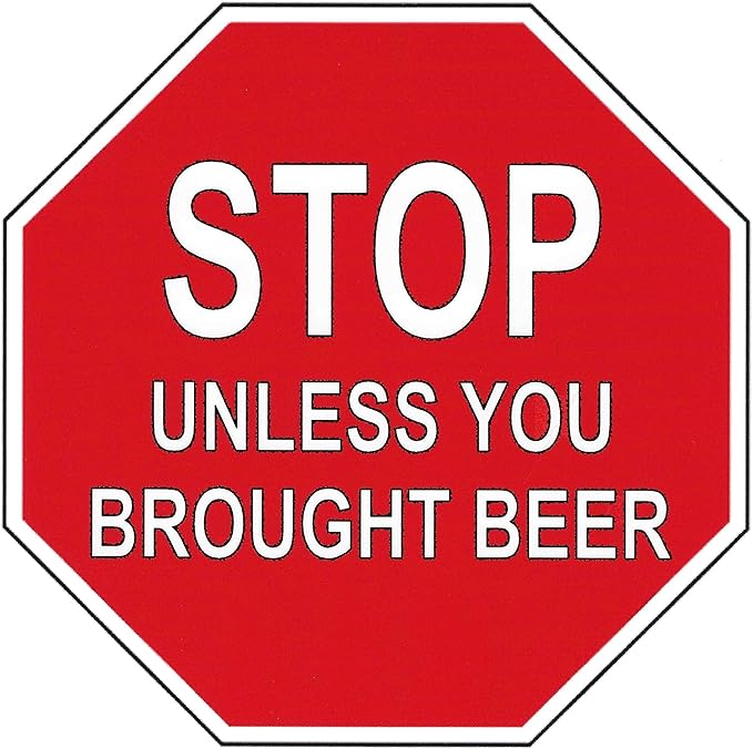 Stop Sign Beer Fridge Magnet "STOP" unless you brought beer (5 X 5 Inches)