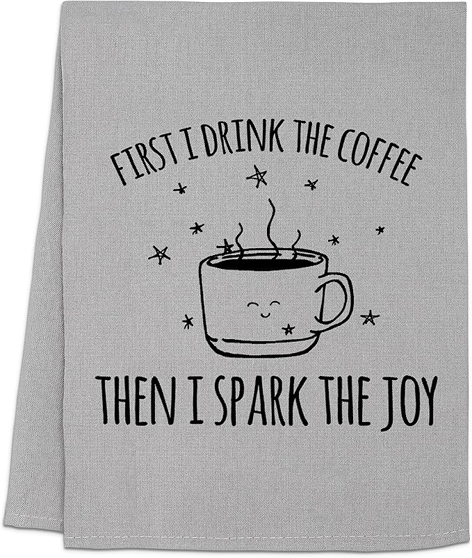 Funny Dish Towel, First I Drink The Coffee Then I Spark The Joy, Flour Sack Kitchen Towel, Sweet Housewarming Gift, Farmhouse Kitchen Decor, White or Gray (Gray)